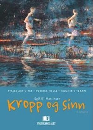 Kropp og sinn : fysisk aktivitet - psykisk helse - kognitiv terapi; Martinsen; 2011
