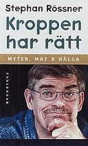 Kroppen har rätt : [myter, mat & hälsa]; Stephan Rössner; 1998