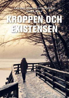 Kroppen och existensen; Amanda Lundvik Gyllensten, Inger Wulf; 2023