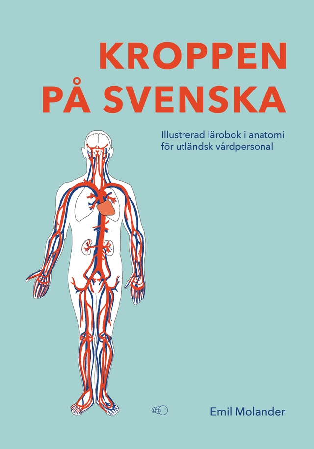 Kroppen på svenska : illustrerad lärobok i anatomi för utländsk vårdpersonal; Emil Molander; 2025