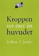 Kroppen vet mer än huvudet; Robert S. Jerdén; 1998