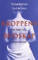 Kroppens budskap : nya vägar inom antigymnastiken; Thérèse Bertherat; 1999