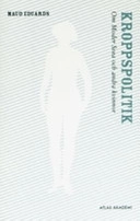 Kroppspolitik : om Moder Svea och andra kvinnor; Maud Eduards; 2007