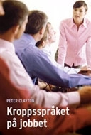 Kroppsspråket på jobbet; Peter Clayton; 2004