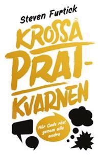 Krossa pratkvarnen : hör Guds röst över alla andra; Steven Furtick; 2014