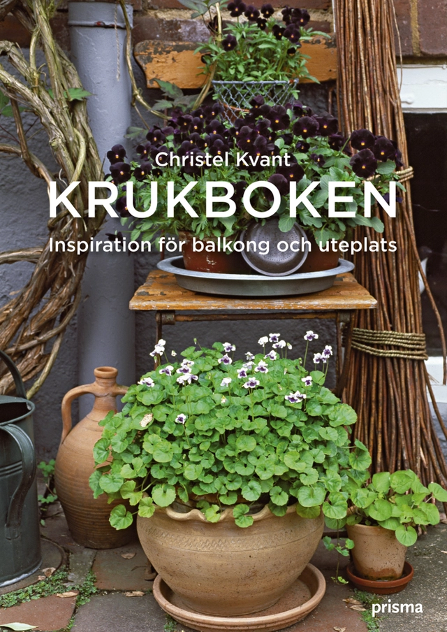 Krukboken : inspiration för balkong och uteplats; Christel Kvant; 2008