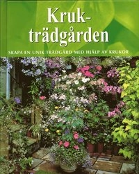 Krukträdgården : skapa en unik trädgård med hjälp av krukor; Antony Atha; 2004