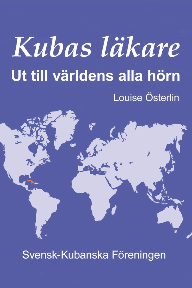 Kubas läkare. Ut till världens alla hörn.; Louse Österlin; 2021