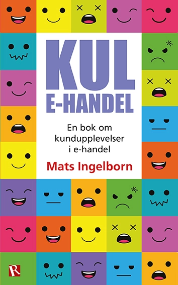 Kul e-handel : en bok om kundupplevelser i e-handel; Mats Ingelborn; 2016