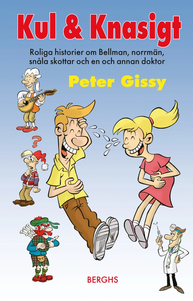 Kul & Knasigt : roliga historier om Bellman, norrmän, snåla skottar och en och annan doktor; Peter Gissy; 2016