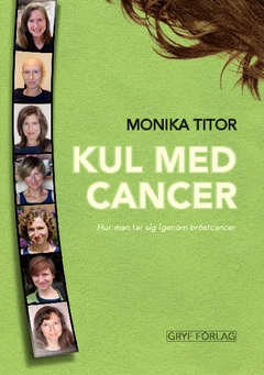 Kul med cancer - hur man tar sig igenom bröstcancer; Monika Titor; 2014