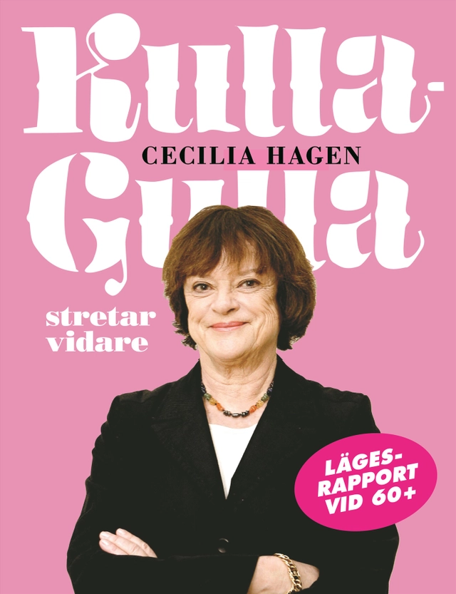 Kulla-Gulla stretar vidare : lägesrapport vid 60+; Cecilia Hagen; 2008