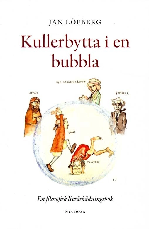 Kullerbytta i en bubbla - En filosofisk livsåskådningsbok; Jan Löfberg; 2011