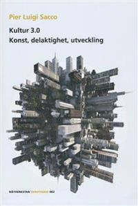 Kultur 3.0 : Konst, delaktighet, utveckling.; Pier Luigi Sacco; 2013