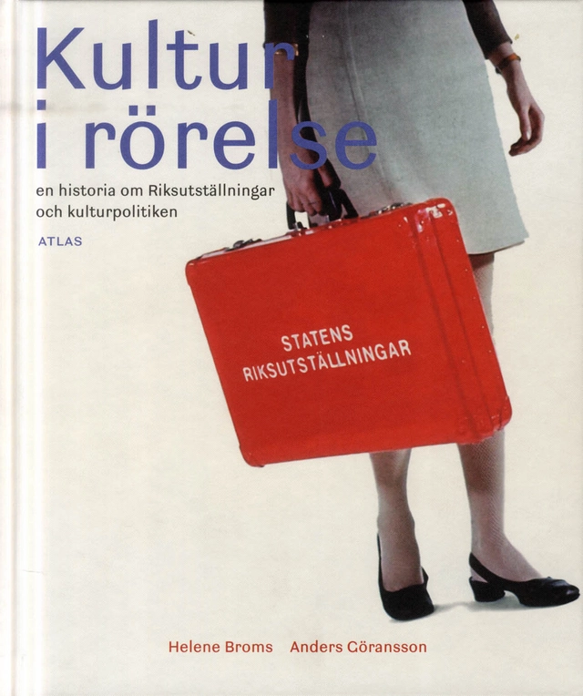 Kultur i rörelse : en historia om Riksutställningar och kulturpolitiken; Helene Broms, Anders Göransson, Mikael Löfgren; 2012