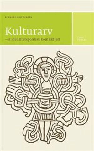 Kulturarv : et identitetspolitisk konfliktfelt; Bernard Eric Jensen; 2008