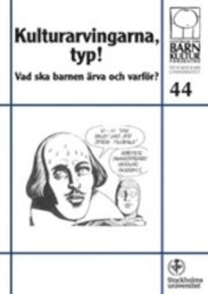 Kulturarvingarna, typ! : vad ska barnen ärva och varför?; Anne Banér, Centrum för barnkulturforskning vid Stockholms universitet; 2011
