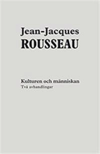 Kulturen och människan; Rousseau Jean-Jacques; 2012