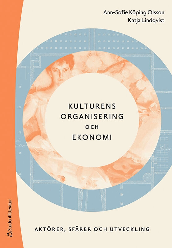 Kulturens organisering och ekonomi : aktörer, sfärer och utveckling; Ann-Sofie Köping Olsson, Katja Lindqvist; 2026