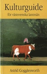 Kulturguide för Västsvenska Lantmän : Föredragningar, Rapporter och Anmälni; Astrid Gogglesworth; 1999