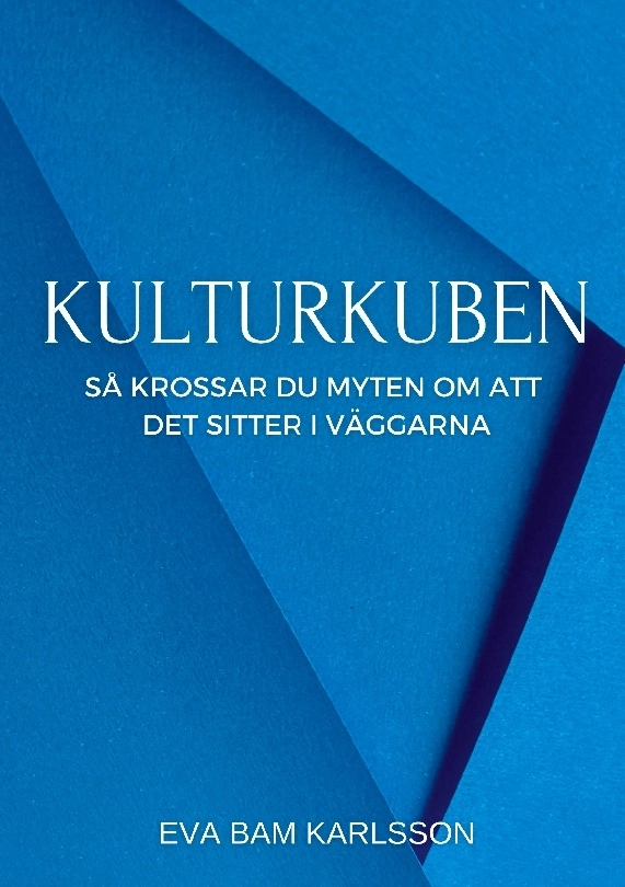 Kulturkuben : så krossar du myten om att det sitter i väggarna; Eva Karlsson; 2023