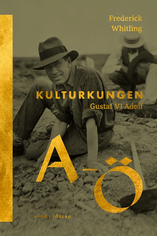 Kulturkungen Gustaf VI Adolf från A till Ö; Frederick Whitling; 2023