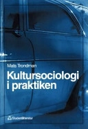 Kultursociologi i praktiken; Mats Trondman; 1999