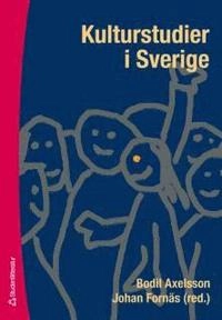 Kulturstudier i Sverige; Bodil Axelsson, Johan Fornäs; 2007