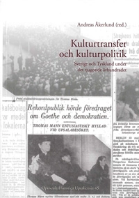 Kulturtransfer och kulturpolitik : Sverige och Tyskland under det tjugonde århundradet; Andreas Åkerlund; 2011