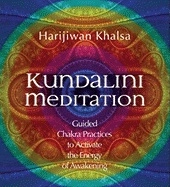 Kundalini Meditation: Guided Chakra Practices to Activate the Energy of Awakening; Harijiwan Khalsa; 2010