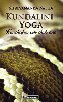 Kundalini Yoga : kunskapen om chakrana; Shreyananda Natha; 2014