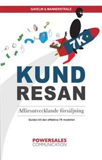 Kundresan : affärsutvecklande försäljning - så får du fler och lyckligare nyckelkunder med 7K-modellen; Urban Gavelin, Henrik Mannerstråle; 2017