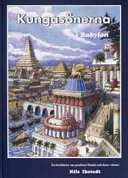 Kungasönerna i Babylon : en berättelse om Daniel och hans vänner som fångar i världshuvudstaden Babylon; Nils Ibstedt; 2004