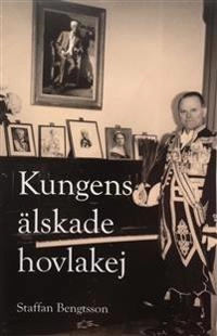 Kungens älskade hovlakej; Staffan Bengtsson; 2013