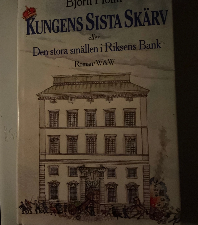 Kungens sista skärv eller Den stora smällen i Riksens bank : [roman]; Björn Holm; 1993