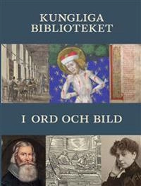 Kungliga biblioteket i ord och bild; Ingrid Svensson; 2018