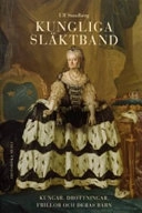 Kungliga släktband : kungar, drottningar, frillor och deras barn; Ulf Sundberg; 2004