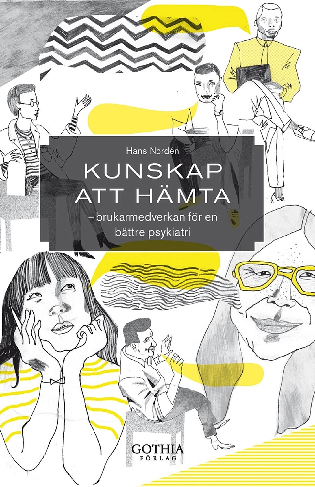 Kunskap att hämta : brukarmedverkan för en bättre psykiatri; Hans Nordén, NSPH; 2008