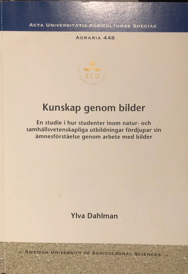 Kunskap genom bilder : en studie i hur studenter inom natur- och samhällsvetenskapliga utbildningar fördjupar sin ämnesförståelse genom arbete med bilder; Ylva Dahlman; 2004