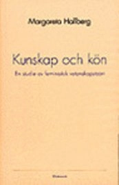 Kunskap och kön : en studie av feministisk vetenskapsteori; Margareta Hallberg; 1992