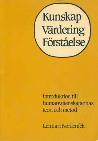 Kunskap, värdering, förståelse : introduktion till humanvetenskapernas teori och metod; Lennart Nordenfelt; 1982