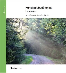 Kunskapsbedömning i skolan : praxis, begrepp, problem och möjligheter; Skolverket; 2011