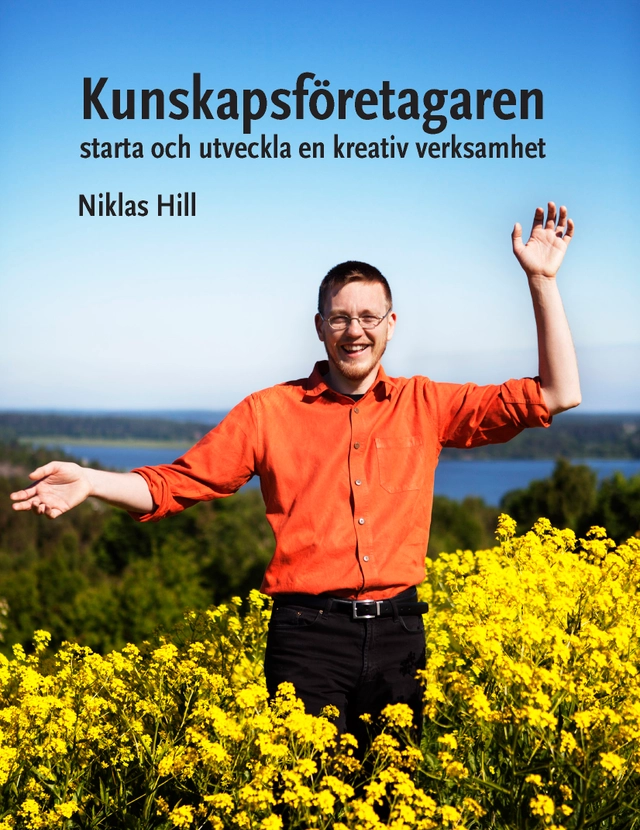 Kunskapsföretagaren : starta och utveckla en kreativ verksamhet; Niklas Hill; 2013
