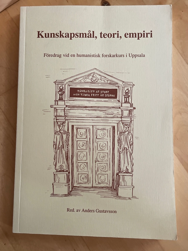Kunskapsmål, teori, empiri : föredrag vid en humanistisk forskarkurs i Uppsala; Anders Gustavsson; 1996