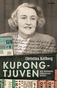 Kupongtjuven : Min mormors förlorade heder; Christina Kellberg; 2012