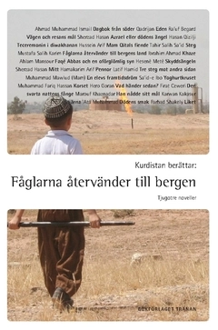 Kurdistan berättar : fåglarna återvänder till bergen - tjugotre noveller; Ra'uf Begard, Sherzad Hasan, Hasan Qizilji, Mustafa Salih Karim, Firat Ceweri, Hamakarim Arif, Farhad Shakely, Áta Muhammad, Hero Goran, Ahmad Muhammad Ismail, Hesenë Metë, Qadrijan, Hussein Arif, Saíd-e Ibo, Ibrahim Ahmad, Tahir Salih Sa'id, Karwan Kaksur, Latif Hamid, Marouf Khaznadar, Muhammad Fariq Hassan, Muhammad Mawlud, Ahlam Mansour; 2019