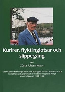 Kurirer, flyktinglotsar och slippegäng : en bok om den hemliga trafik som försiggick i västra Värmlands och norra Dalslands gränsmarker mellan Sverige och Norge under krigsåren 1940-1945; Gösta Johannesson; 1999