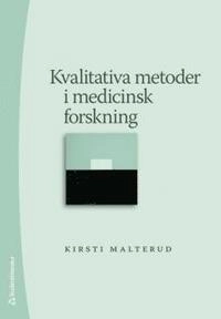 Kvalitativa metoder i medicinsk forskning; Kirsti Malterud; 2009