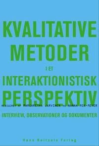 Kvalitative metoder i et interaktionistisk perspektiv : interview, observationer og dokumenter; Margaretha Järvinen, Nanna Mik-Meyer; 2005