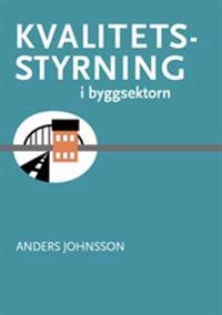 Kvalitetsstyrning i byggsektorn; Anders Johnsson; 2016